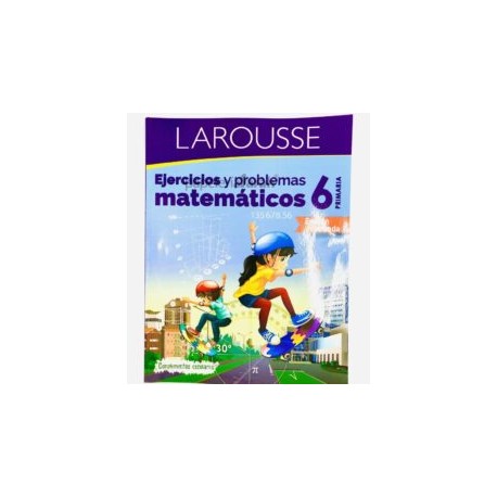 LIBRO EJERCICIOS Y PROBLEMAS MATEMÁTICAS 6 6557 LAROUSSE 144 PÁGINAS